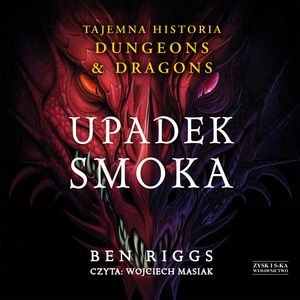 Upadek smoka. Tajemna historia Dungeons & Dragons – okładka audiobooka, autor Ben Riggs