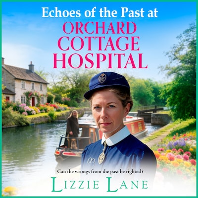 Echoes of the Past at Orchard Cottage Hospital - Orchard Cottage Hospital - A BRAND NEW instalment in the heartwarming Orchard Cottage Hospital series from Lizzie Lane for 2026, Book 4 (Unabridged)