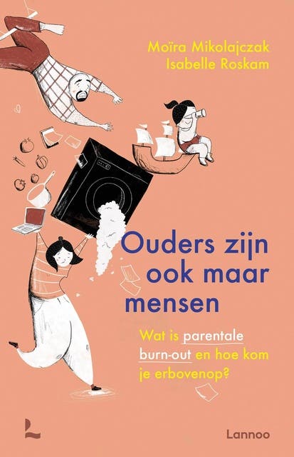 Ouders zijn ook maar mensen: Wat is een parentale burn-out en hoe kom je erbovenop? – omslag van het luisterboek van Isabelle Roskam,Moïra Mikolajczak