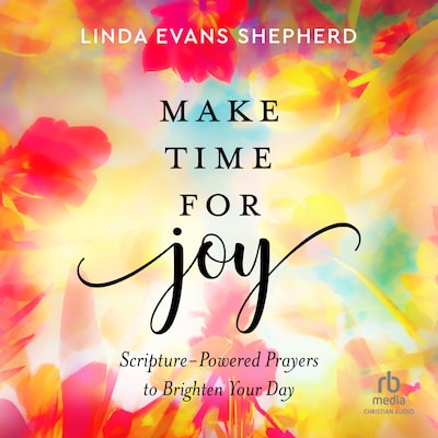 Make Time for Joy – omslag til lydbogen af Linda Evans Shepherd