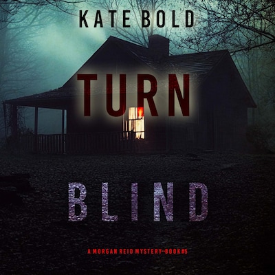 Turn Blind (A Morgan Reid FBI Suspense Thriller—Book Five) – omslag til lydbogen af Kate Bold