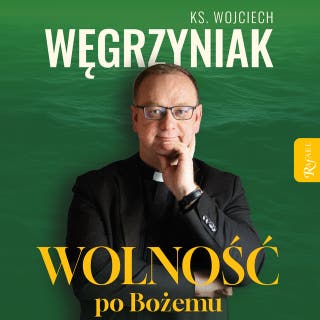 Wolność po Bożemu – okładka audiobooka, autor ks. Wojciech Węgrzyniak