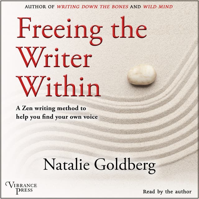 Freeing the Writer Within: A Zen Writing Method to Help You Find Your Inner Voice – omslag til lydbogen af Natalie Goldberg