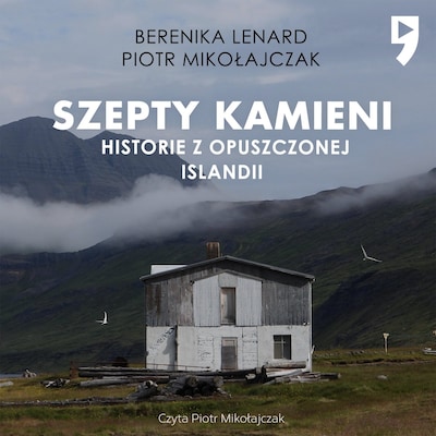Szepty kamieni. Historie z opuszczonej Islandii – okładka audiobooka, autor Piotr Mikołajczak, Berenika Lenard