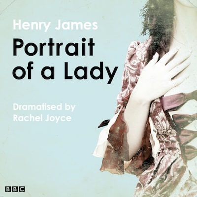 The Portrait Of A Lady (Classic Serial) – omslag til lydbogen af Rachel Joyce, Henry James