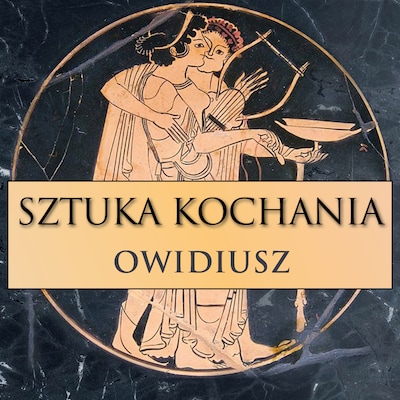 Sztuka kochania – okładka audiobooka, autor Publiusz Owidiusz, Katarzyna Pojda-Ziemek
