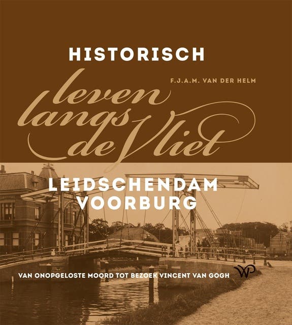 Historisch leven langs de Vliet: Van onopgeloste moord tot bezoek Vincent van Gogh