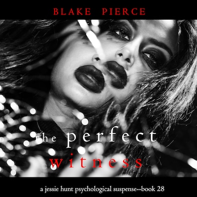 The Perfect Witness (A Jessie Hunt Psychological Suspense Thriller—Book Twenty-Eight)