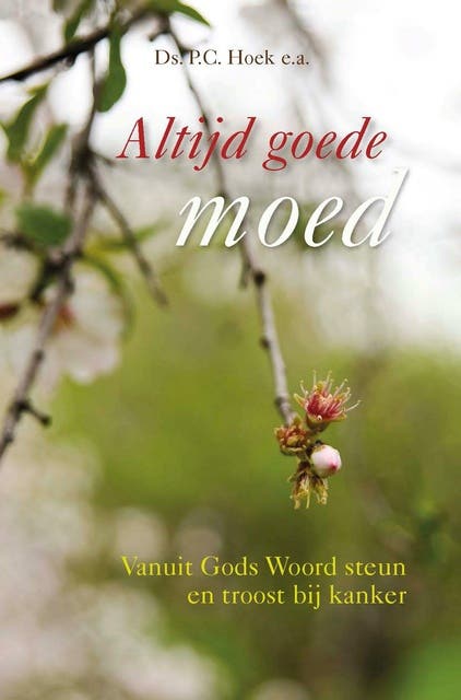 Altijd goede moed: Vanuit Gods Woord steun en troost bij kanker – omslag van het luisterboek van Ds. A. Schreuder,Ds. A.T. Vergunst,Ds. D.J. Budding,Ds. G.W.S Mulder,Ds. Ij.R. Bijl,Ds. J. Westerink,Ds. K. Visser,Ds. L. de Wit,Ds. P.C. Hoek