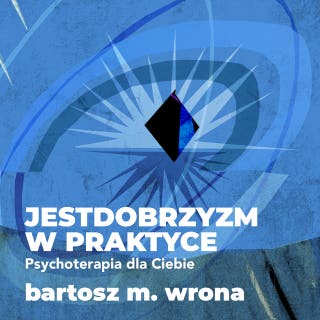 Jestdobrzyzm w praktyce. Psychoterapia dla Ciebie – okładka audiobooka, autor Bartosz M. Wrona