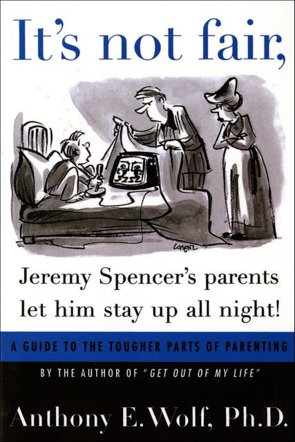 It's Not Fair, Jeremy Spencer's Parents Let Him Stay up All Night!: A Guide to the Tougher Parts of Parenting – omslag til lydbogen af Anthony E Wolf