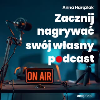 Zacznij nagrywać swój własny podcast – okładka audiobooka, autor Anna Harężlak