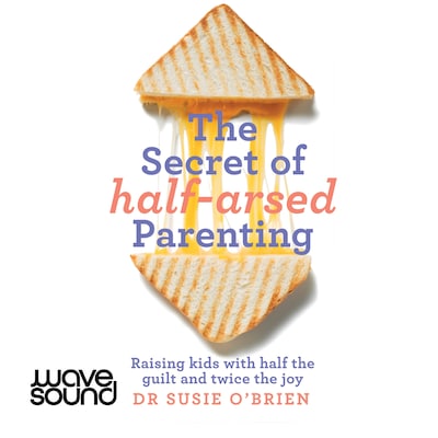 The Secret of Half-Arsed Parenting – omslag til lydbogen af Dr Susie O'Brien