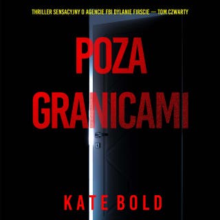 Poza granicami (Thriller sensacyjny o agencie FBI Dylanie Firscie — Tom czwarty) – okładka audiobooka, autor Kate Bold