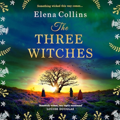 The Three Witches - The BRAND NEW captivating historical timeslip novel, fans of Outlander will love! (Unabridged) – omslag til lydbogen af Elena Collins