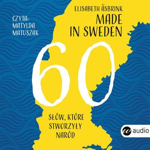 Made in Sweden. 60 słów, które stworzyły naród – okładka audiobooka, autor Elisabeth Asbrink