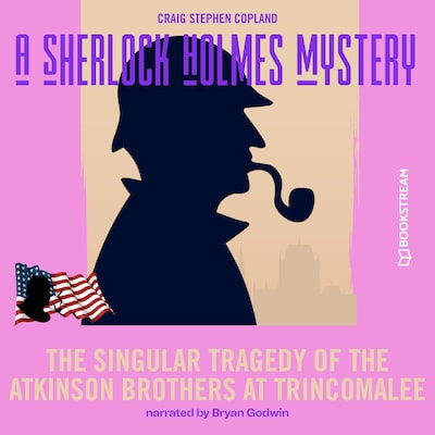 The Singular Tragedy of the Atkinson Brothers at Trincomalee - A Sherlock Holmes Mystery, Episode 8 (Unabridged)