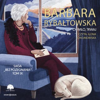 Saga BEZ POŻEGNANIA. Tom 9. Chwilo, trwaj – okładka audiobooka, autor Barbara Rybałtowska