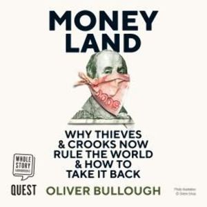 Moneyland: Why Thieves And Crooks Now Rule The World And How To Take It Back – okładka audiobooka, autor Oliver Bullough