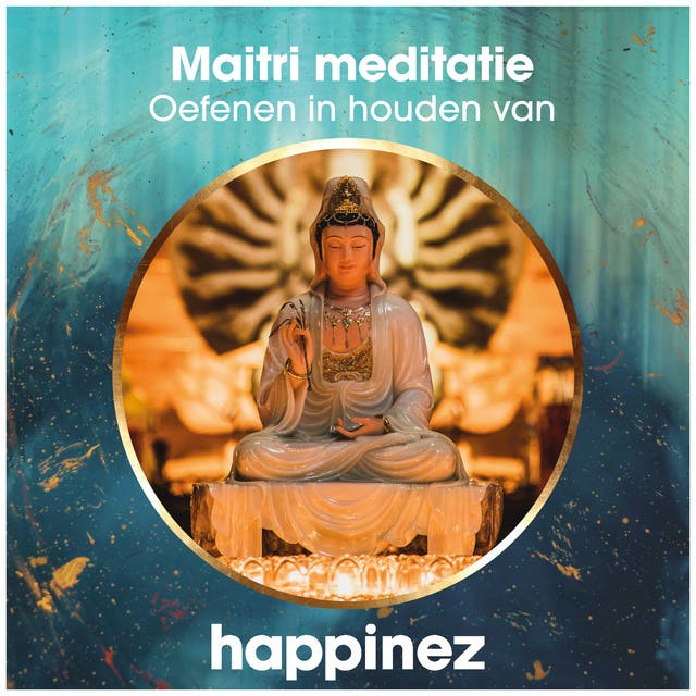 Maitri meditatie: Oefenen in houden van – omslag van het luisterboek van Happinez,Henk van Straaten