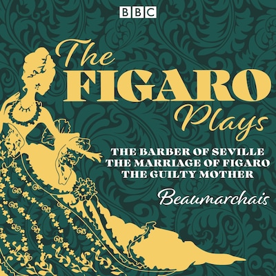 The Figaro Plays: The Barber of Seville, The Marriage of Figaro and The Guilty Mother – omslag til lydbogen af Pierre-Augustin Beaumarchais