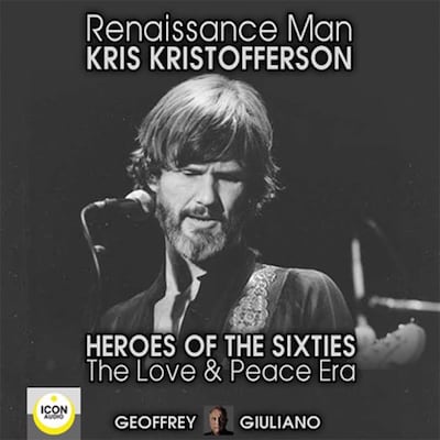 Renaissance Man; Kris Kristofferson; Heroes of the Sixties, The Love and Peace Era – omslag til lydbogen af Geoffrey Giuliano