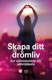 Skapa ditt drömliv: Hur självsabotörer blir självhjälpare – omslag till ljudboken av Anna Åberg m.fl.