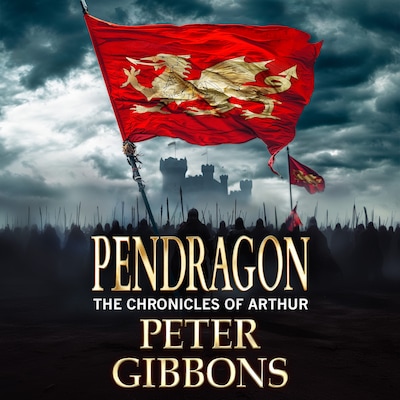 Pendragon - A BRAND NEW instalment in an action packed Historical Adventure series from Peter Gibbons (Unabridged) – omslag til lydbogen af Peter Gibbons