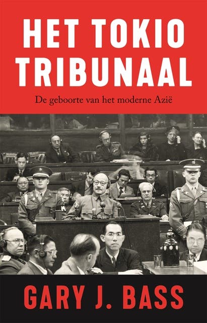 Het Tokiotribunaal: De geboorte van het moderne Azië