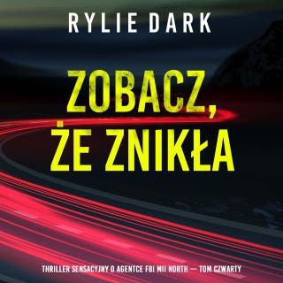 Zobacz, że znikła (Thriller sensacyjny o agentce FBI Mii North — Tom czwarty) – okładka audiobooka, autor Rylie Dark