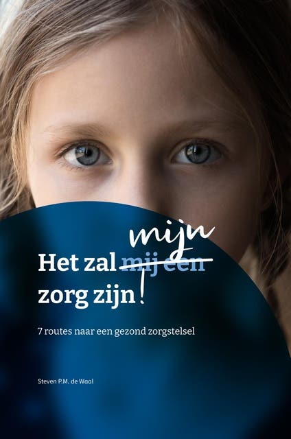 Het zal mijn zorg zijn: 7 routes naar een gezond zorgstelsel
