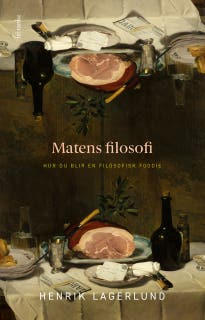 Matens filosofi : Hur du blir en filosofisk foodie