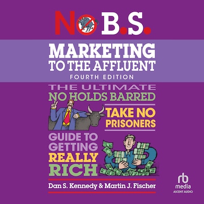 No B.S. Marketing to the Affluent – omslag til lydbogen af Dan S. Kennedy, Martin J. Fischer