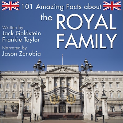 101 Amazing Facts about the Royal Family