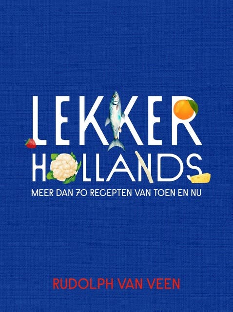 Lekker Hollands: Meer dan 70 recepten van toen en nu – omslag van het luisterboek van Rudolph van Veen