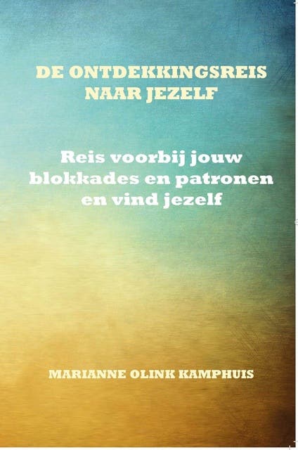 De ontdekkingsreis naar jezelf: Reis voorbij jouw blokkades en patronen en vind jezelf – omslag van het luisterboek van Marianne Olink Kamphuis