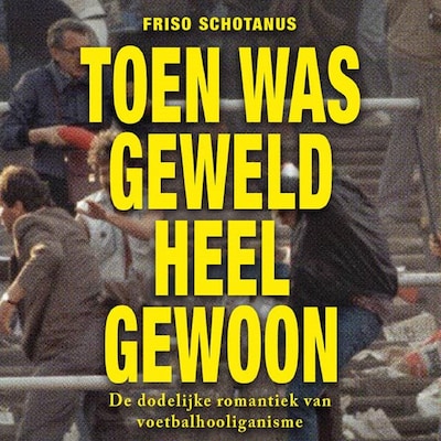 Toen was geweld heel gewoon