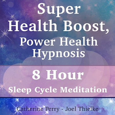 Super Health Boost, Power Health Hypnosis: 8 Hour Sleep Cycle Meditation