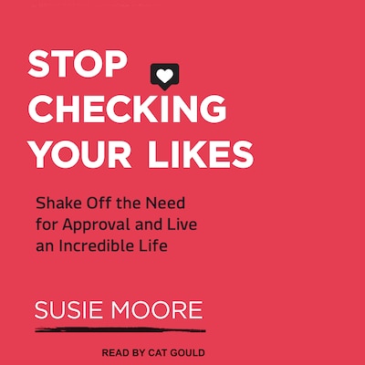 Stop Checking Your Likes – omslag til lydbogen af Susie Moore