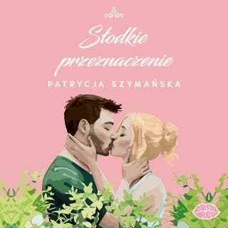 Słodkie przeznaczenie – okładka audiobooka, autor Patrycja Szymańska