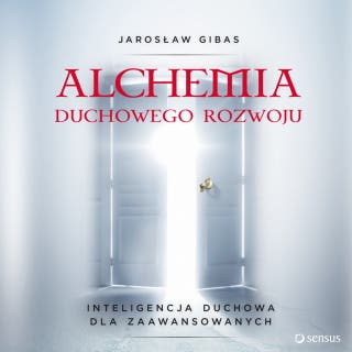 Alchemia duchowego rozwoju. Inteligencja duchowa dla zaawansowanych – okładka audiobooka, autor Jarosław Gibas