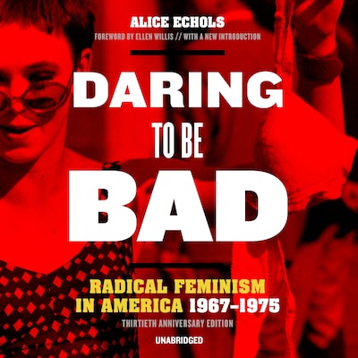 Daring to Be Bad, Thirtieth Anniversary Edition – omslag til lydbogen af Alice Echols