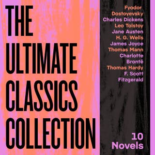 The Ultimate Classics Collection: 10 Novels From Dostoyevsky, Dickens, Austen, Tolstoy, Wells, Joyce, Brontë, & More: Great Expectations; Crime and Punishment; Pride and Prejudice; Anna Karenina; The War of the Worlds; Ulysses; The Magic Mountain; Jane Eyre; Tess of the D'Urbevilles; The Great Gatsby – omslag till ljudboken av H.G. Wells, Charles Dickens, Charlotte Brontë, Jane Austen, Fyodor Dostoyevsky, Leo Tolstoy, Thomas Hardy, F. Scott Fitzgerald, Thomas Mann, James Joyce