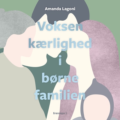 Voksenkærlighed i børnefamilien – omslag til lydbogen af Amanda Lagoni