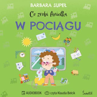 Co zrobi Anielka w pociągu – okładka audiobooka, autor Barbara Supeł