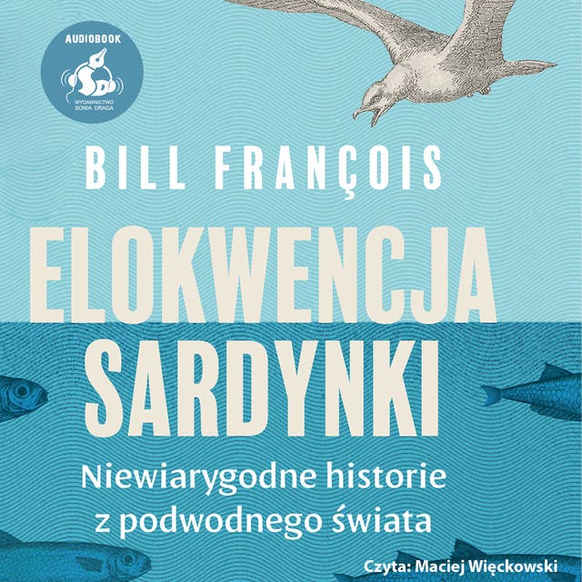 Elokwencja sardynki.: Niewiarygodne historie z podwodnego świata – okładka audiobooka, autor Bill François