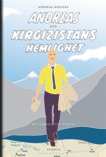 Andreas och Kirgizistans hemlighet : ett journalistiskt äventyr – omslag till ljudboken av Andreas Hedfors