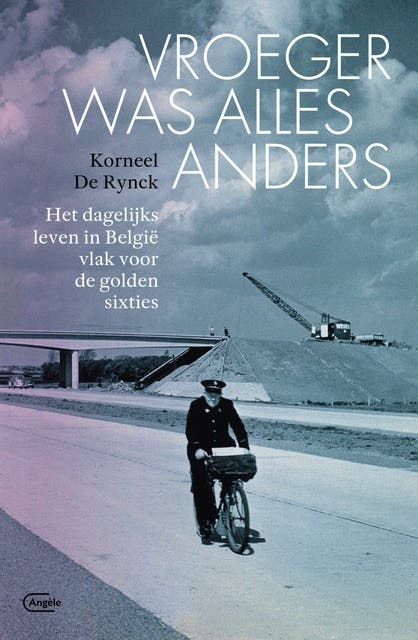 Vroeger was alles anders: Het dagelijks leven in België vlak voor de golden sixties