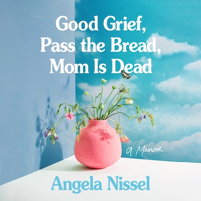 Good Grief, Pass the Bread, Mom Is Dead – omslag til lydbogen af Angela Nissel