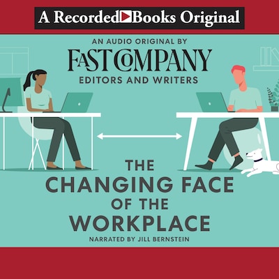 The Changing Face of the Workplace – omslag till ljudboken av Fast Company's Editors and Writers